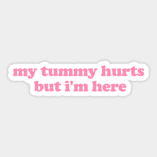 My Tummy Hurts But I'm Here Funny Meme T Shirt Gen Z Humor, Tummy Ache Survivor, Introvert gift, My Tummy Hurts Funny Sweatshirt Sticker